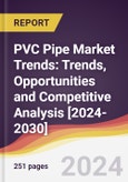 PVC Pipe Market Trends: Trends, Opportunities and Competitive Analysis [2024-2030]- Product Image